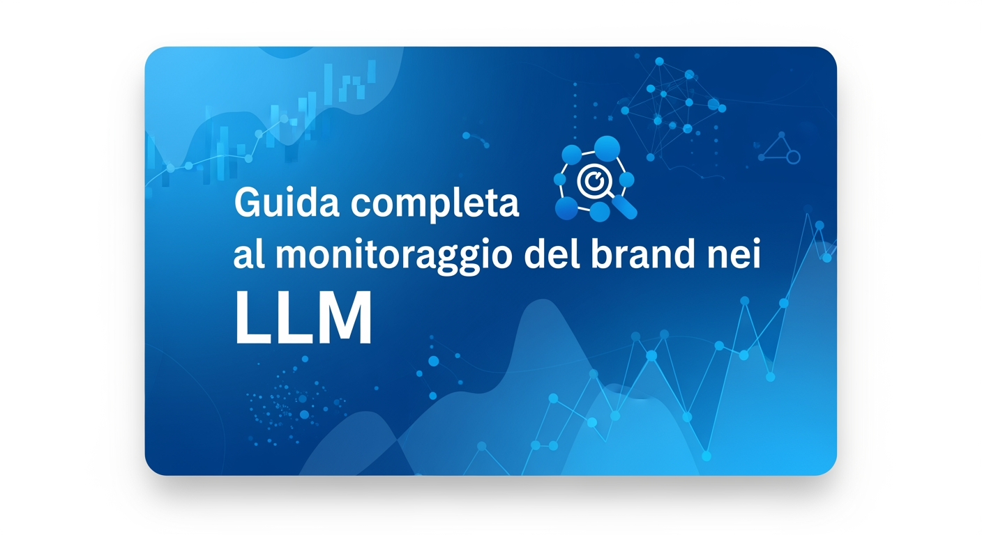 Guida completa al monitoraggio del brand nei LLM